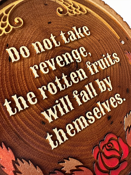 Do Not Take Revenge, The Rotten Fruits Will Fall By Themselves - Hand-Painted Wood Engraving