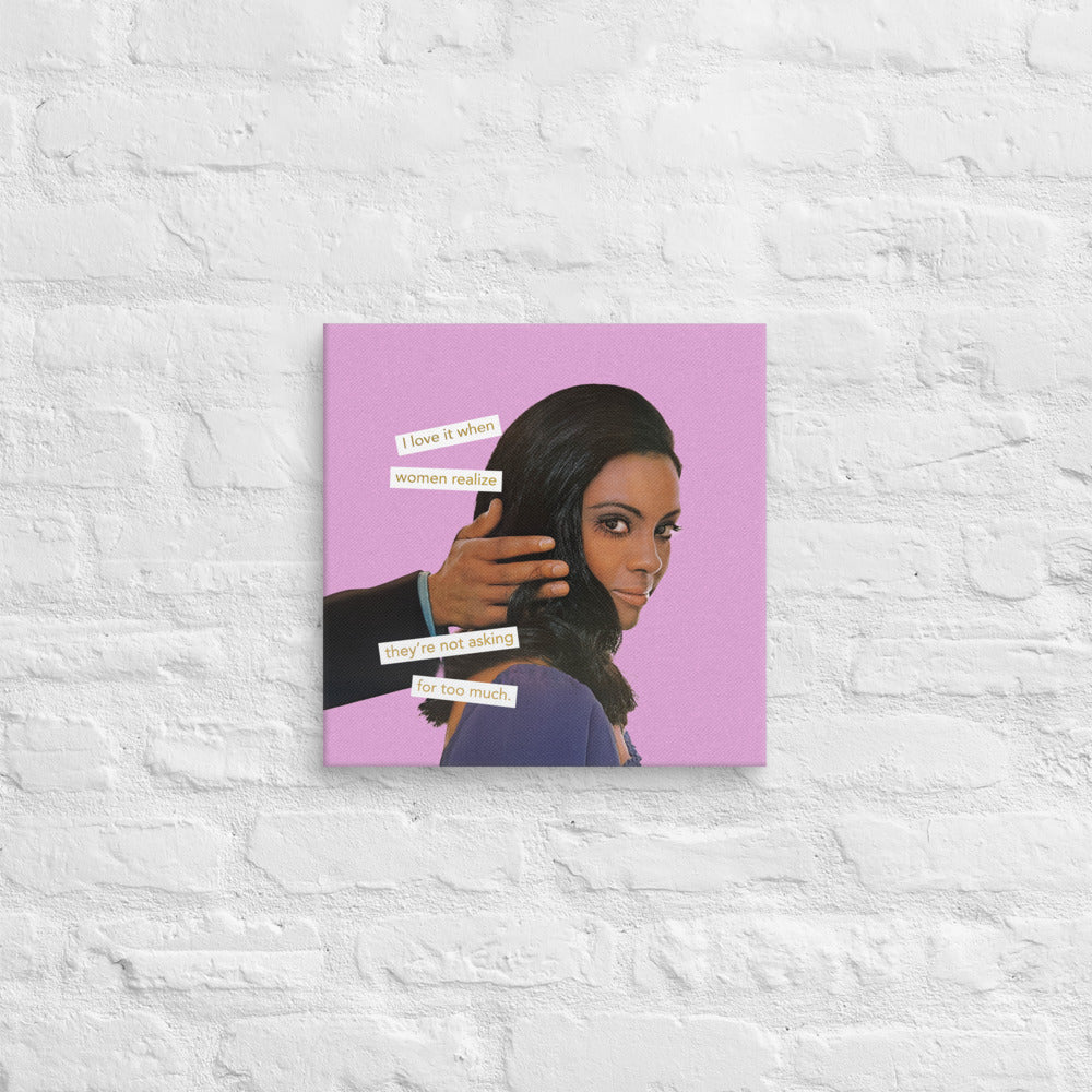 I Love it When Women Realize They Are Not Asking for Too Much – Empowering Vintage Collage Art For Women | Gallery Wrapped Canvas Print