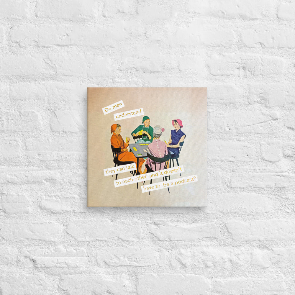 Do men understand they can talk to each other and it doesn't have to be a podcast? – Feminist Vintage Collage Art | Gallery Wrapped Canvas Print