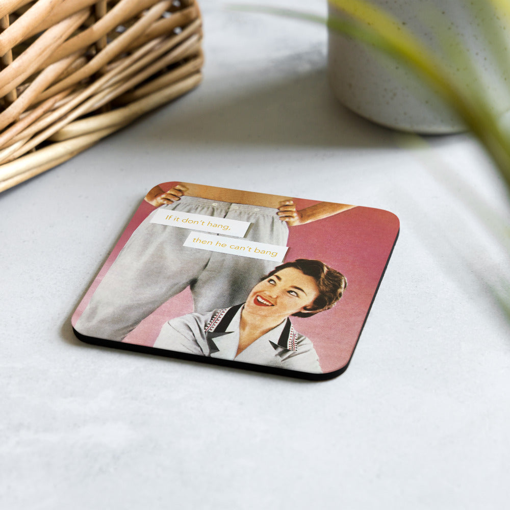 If It Don't Hang, Then He Can't Bang - Retro Inspired Cork Back Coaster