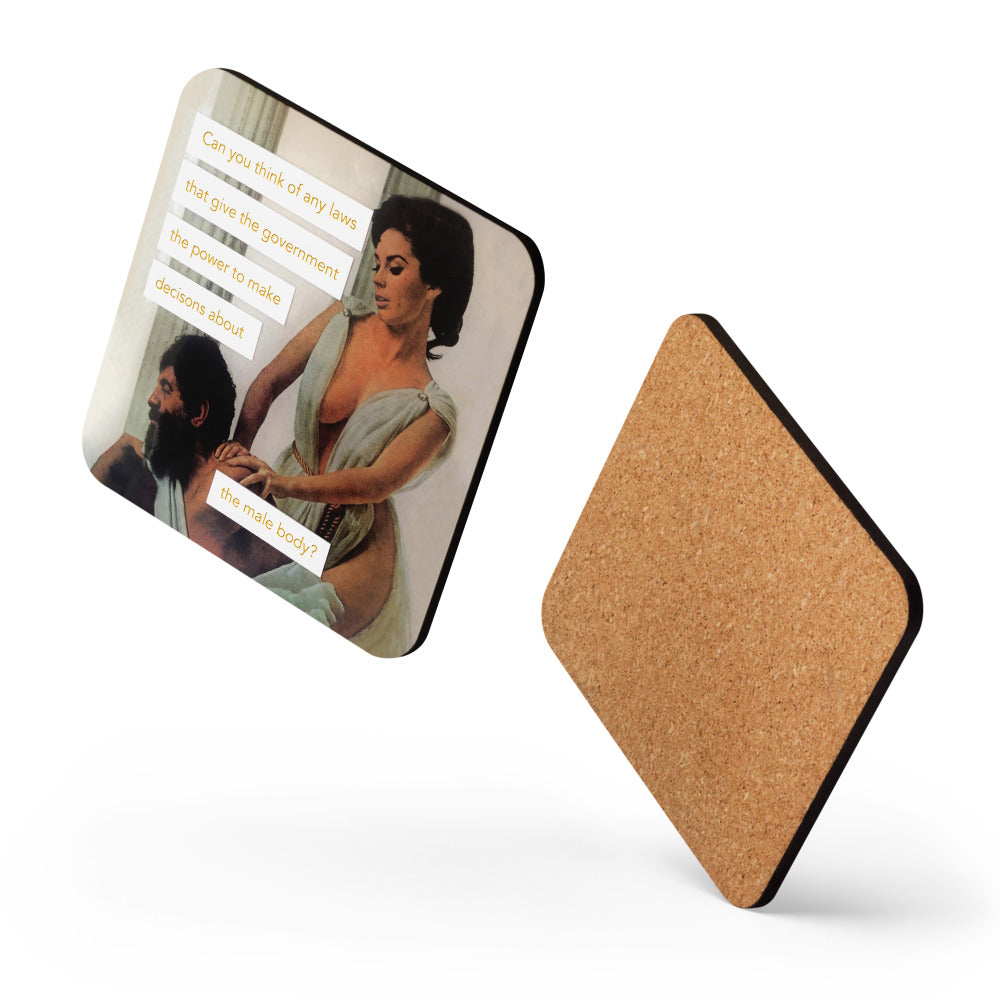 Can you think of any laws that give the government the power to make decisions about the male body? - Retro Inspired Cork Back Coaster