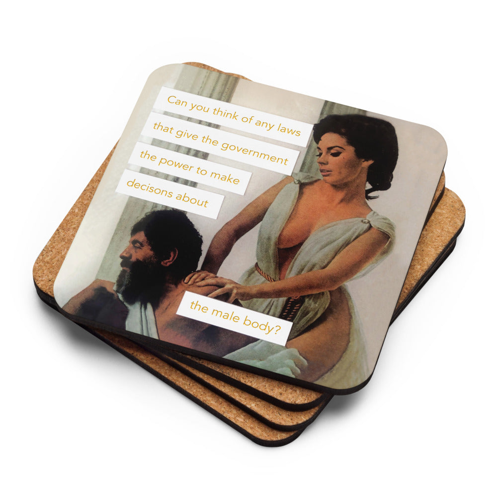 Can you think of any laws that give the government the power to make decisions about the male body? - Retro Inspired Cork Back Coaster