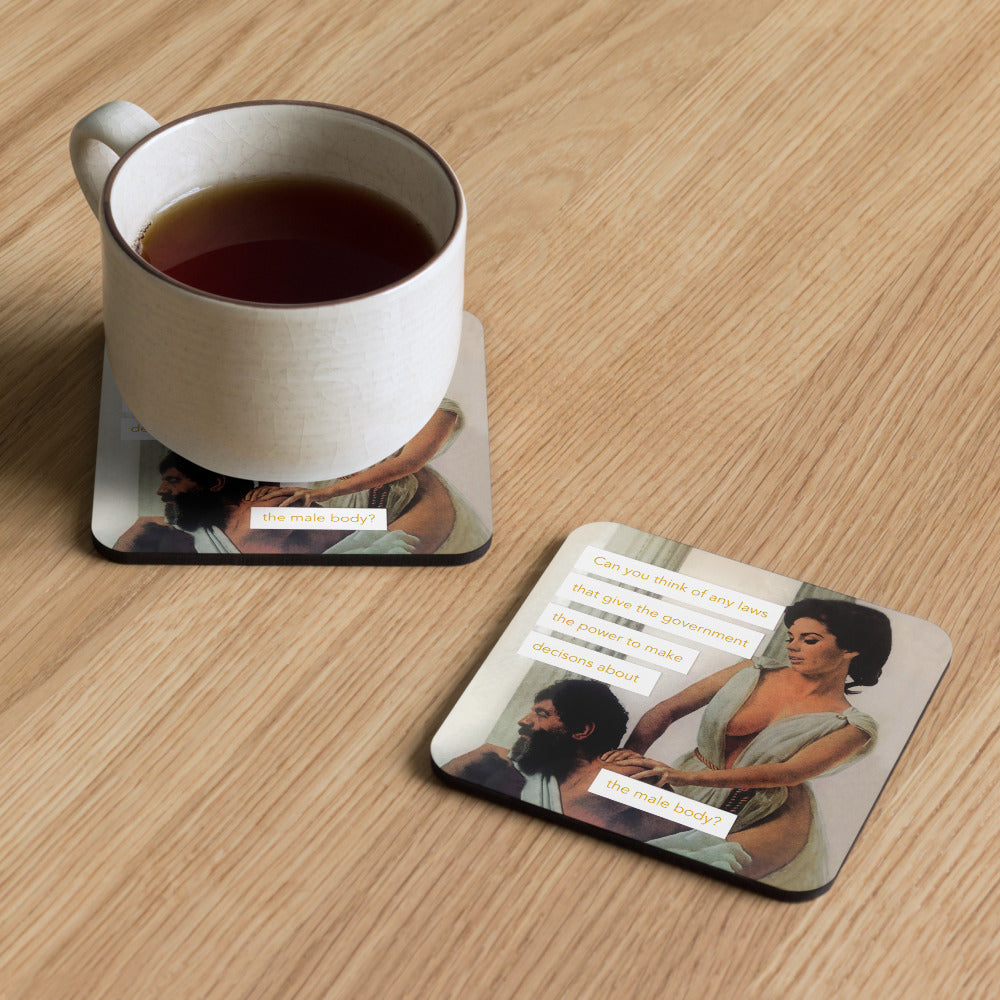 Can you think of any laws that give the government the power to make decisions about the male body? - Retro Inspired Cork Back Coaster