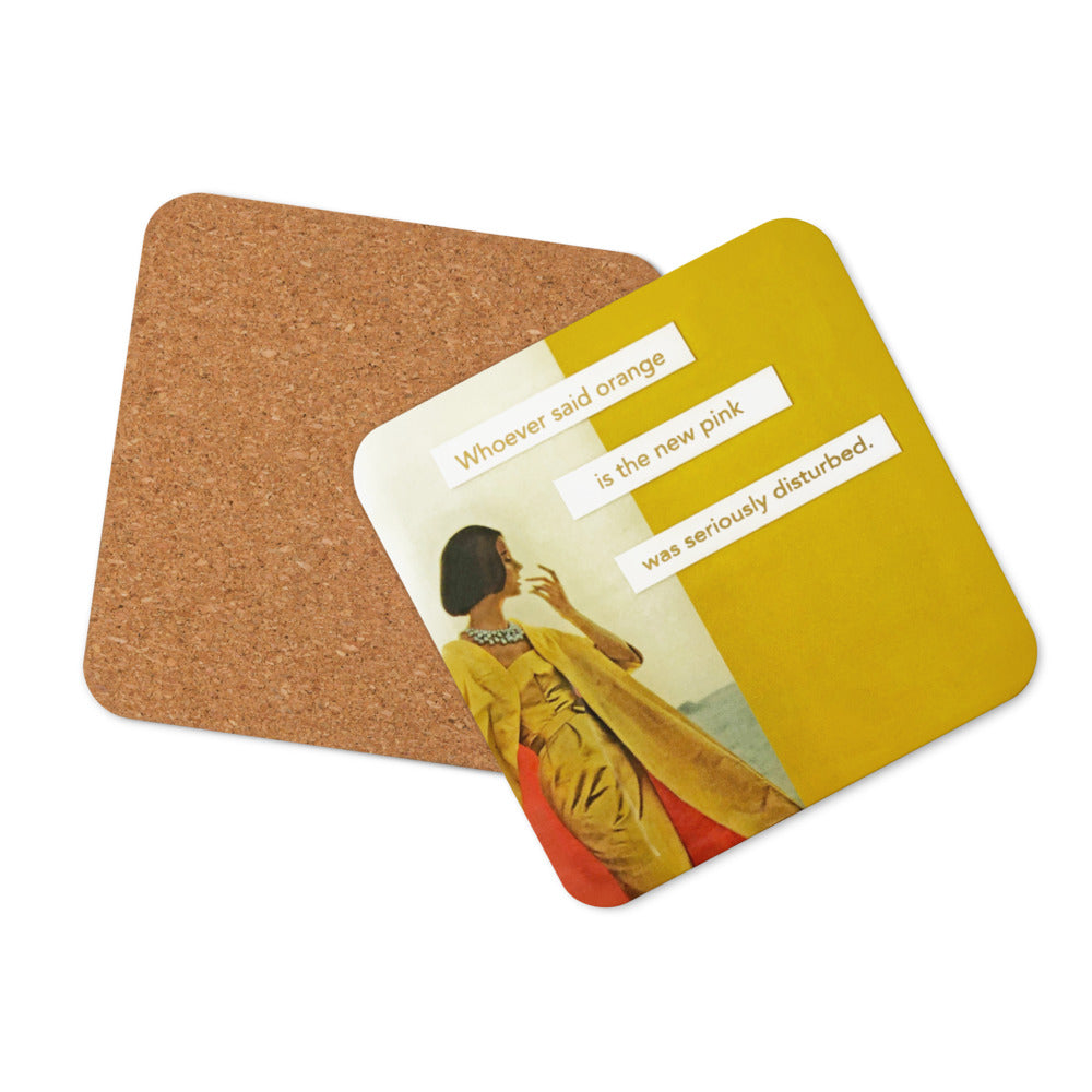 Whoever Said Orange Is the New Pink Was Seriously Disturbed - Retro Inspired Cork-back Coaster