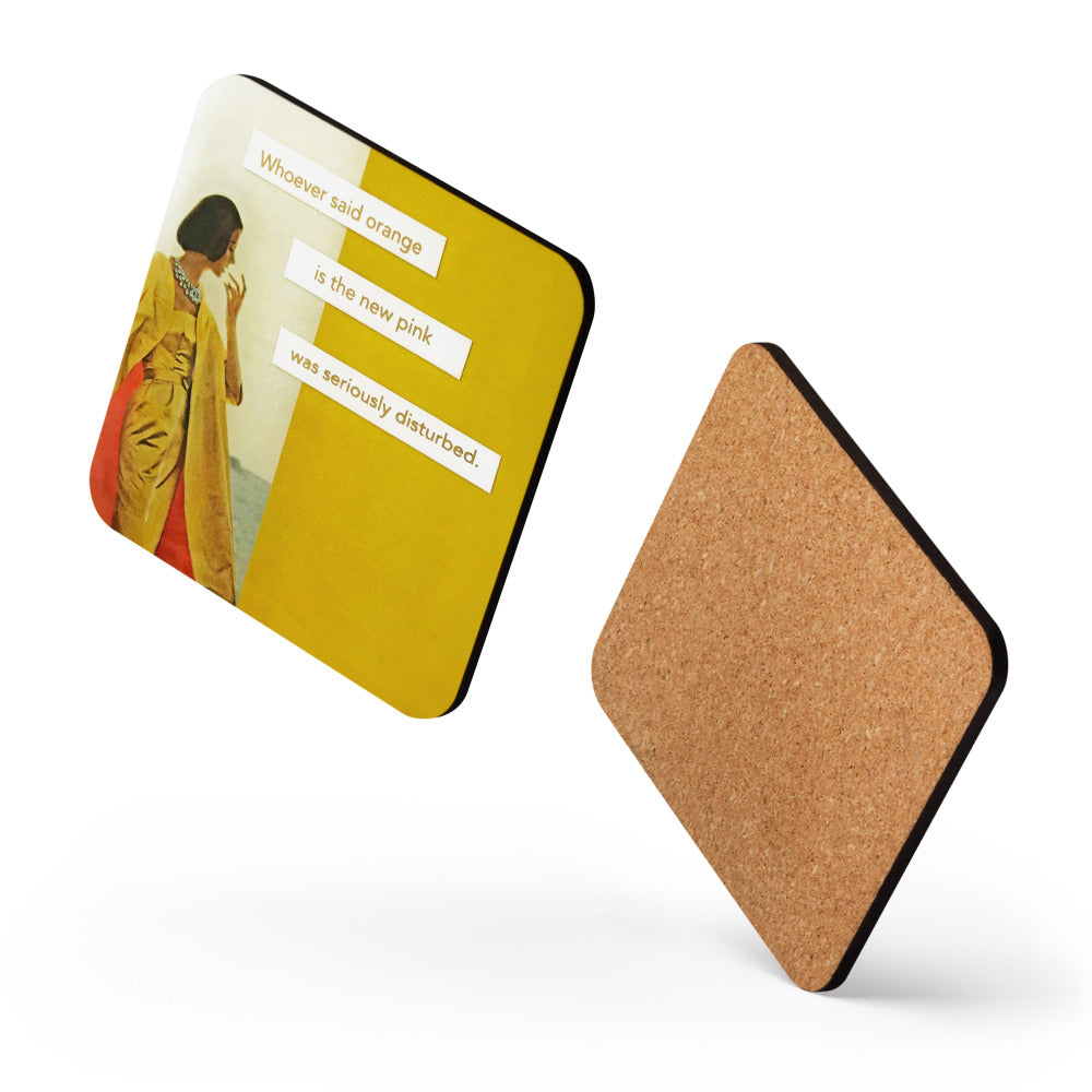 Whoever Said Orange Is the New Pink Was Seriously Disturbed - Retro Inspired Cork-back Coaster