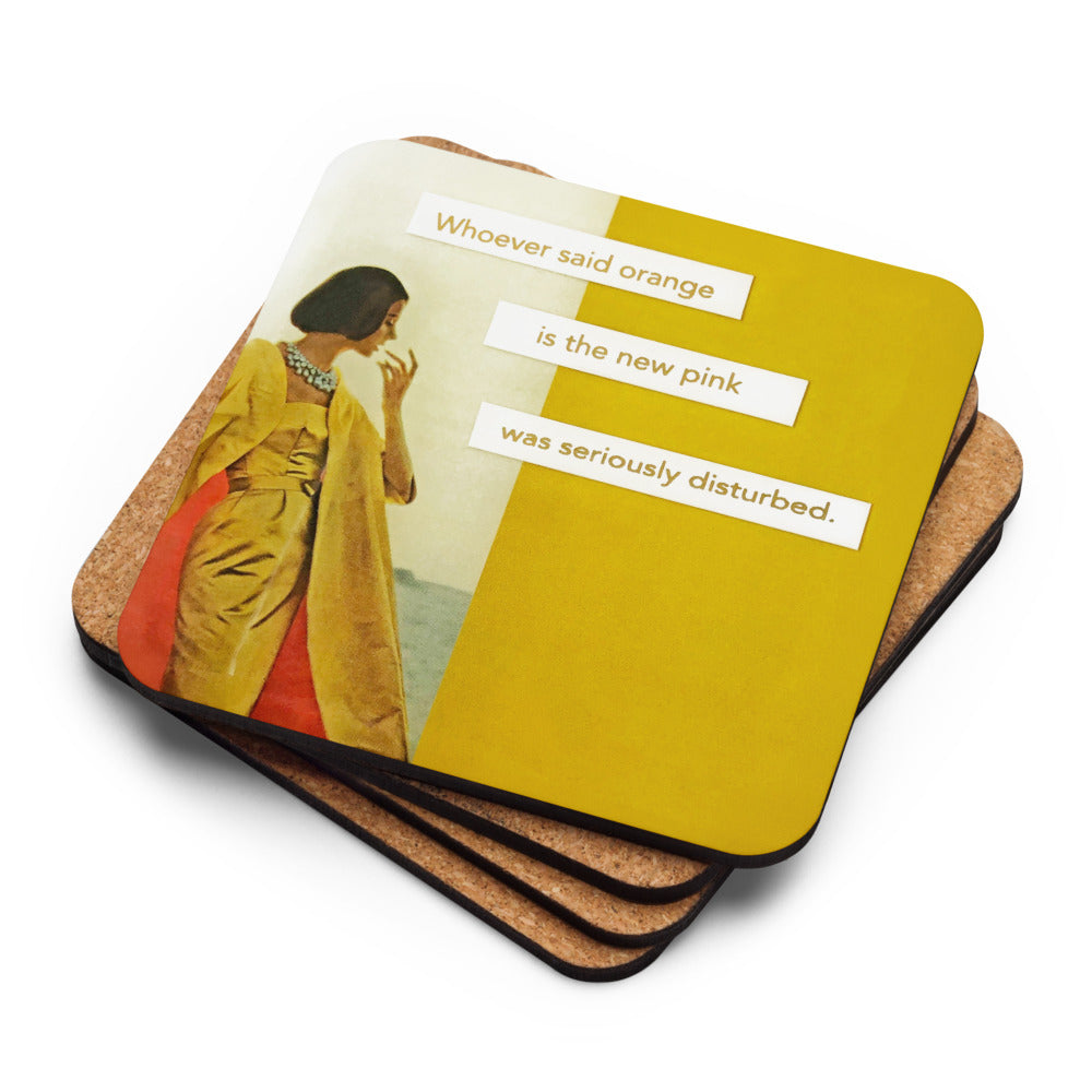 Whoever Said Orange Is the New Pink Was Seriously Disturbed - Retro Inspired Cork-back Coaster