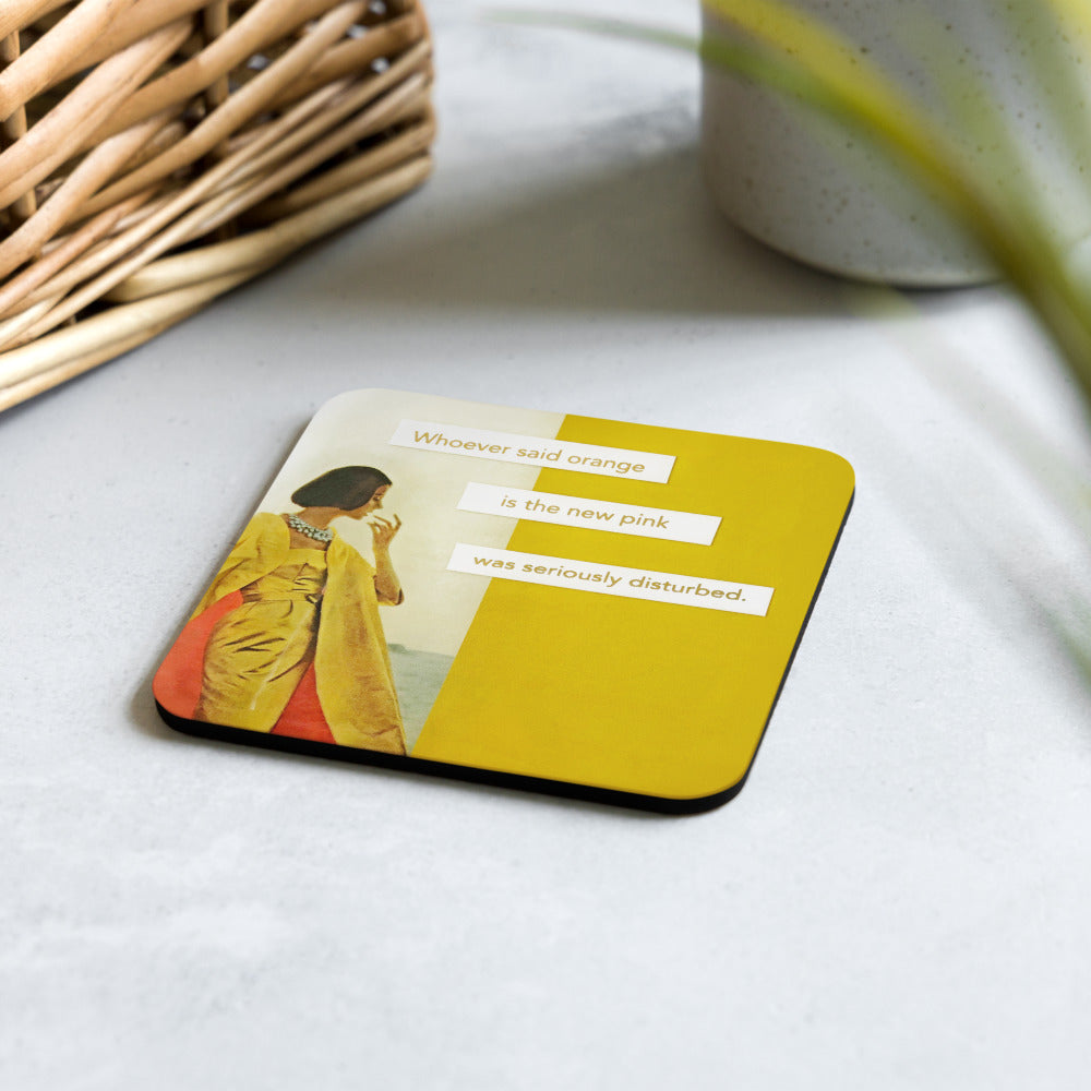 Whoever Said Orange Is the New Pink Was Seriously Disturbed - Retro Inspired Cork-back Coaster
