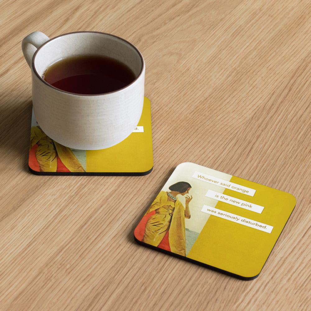 Whoever Said Orange Is the New Pink Was Seriously Disturbed - Retro Inspired Cork-back Coaster