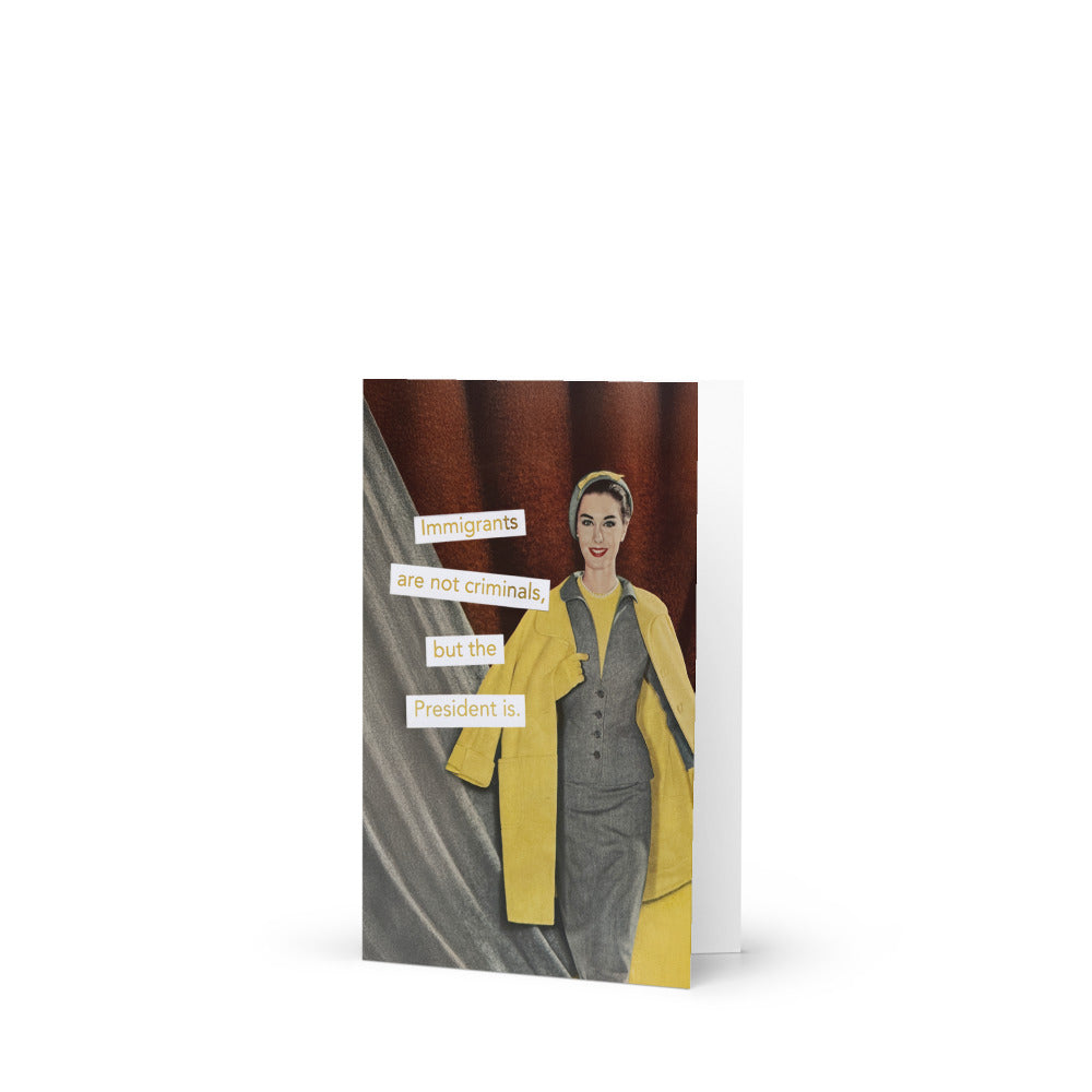 Immigrants Are Not Criminals But the President Is - Greeting card and envelope