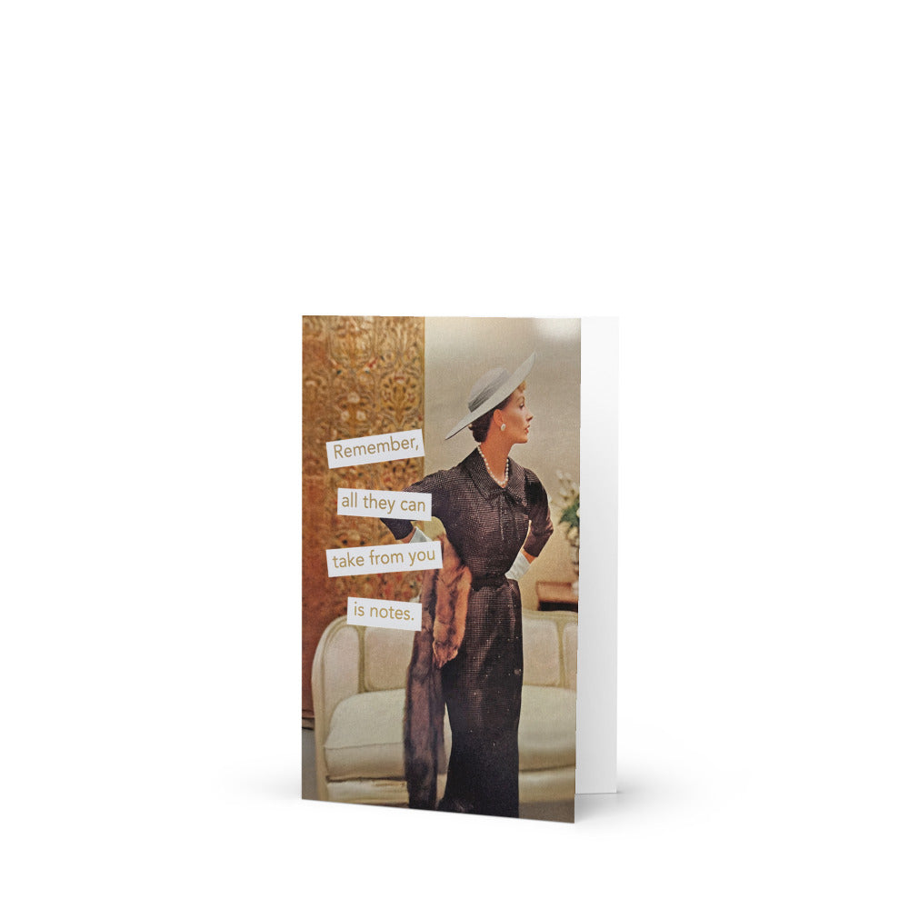 Remember, All They Can Take From You is Notes - Greeting card