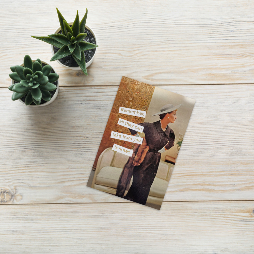 Remember, All They Can Take From You is Notes - Greeting card