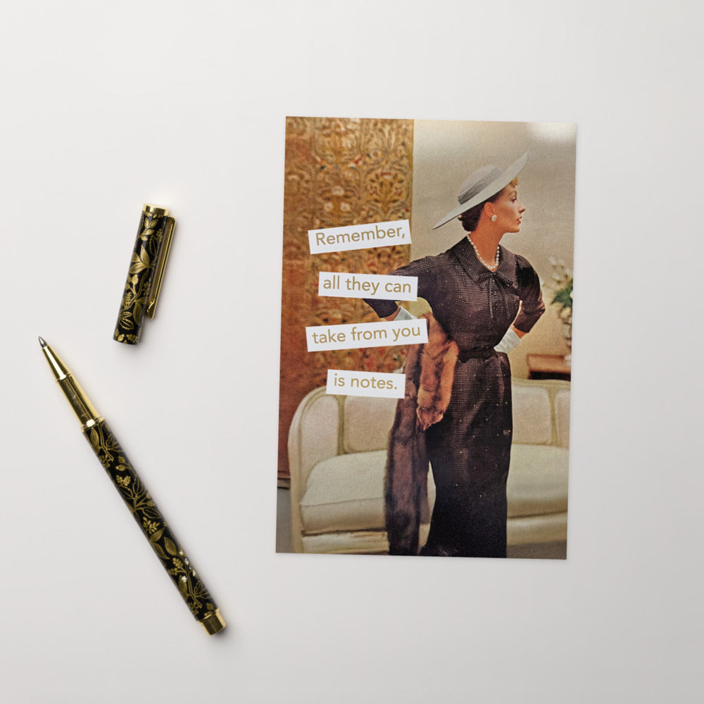 Remember, All They Can Take From You is Notes - Greeting card