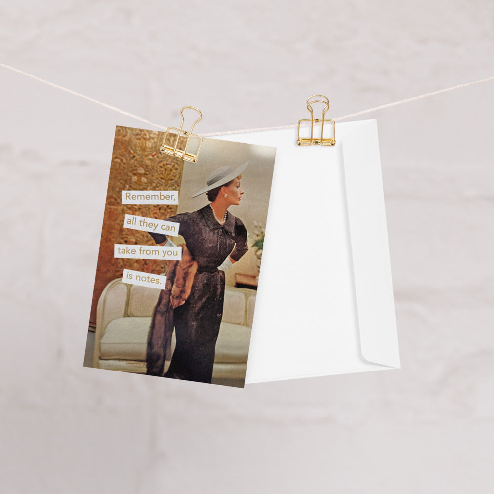 Remember, All They Can Take From You is Notes - Greeting card