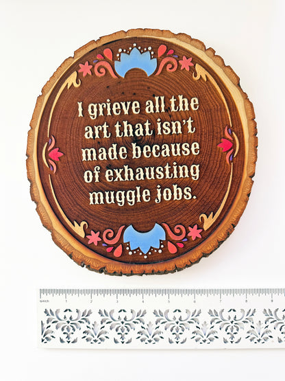 I grieve all the art that isn't made because of exhausting muggle jobs | Hand-Painted Wood Engraving