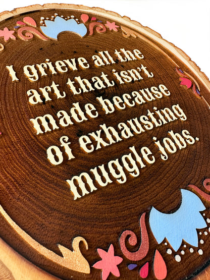 I grieve all the art that isn't made because of exhausting muggle jobs | Hand-Painted Wood Engraving