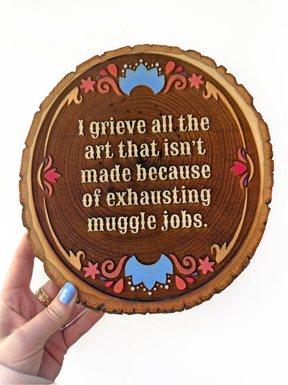I grieve all the art that isn't made because of exhausting muggle jobs | Hand-Painted Wood Engraving