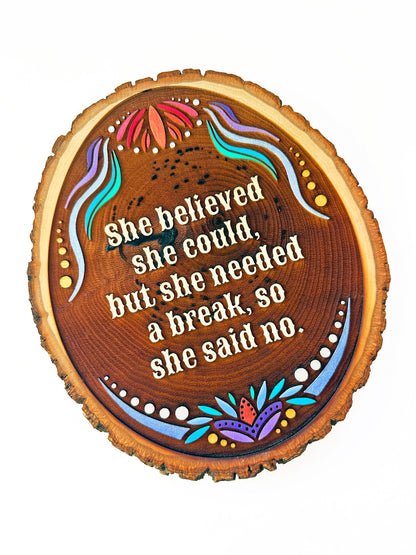 She Believed She Could, But She Needed a Break So She Said No — Hand-Painted Wood Engraving