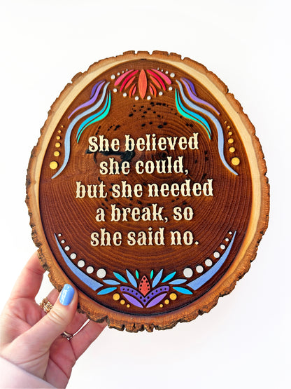 She Believed She Could, But She Needed a Break So She Said No — Hand-Painted Wood Engraving