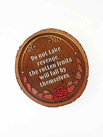 Do Not Take Revenge, The Rotten Fruits Will Fall By Themselves - Hand-Painted Wood Engraving