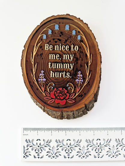 Be Nice To Me My Tummy Hurts — Hand-Painted Wood Engraving