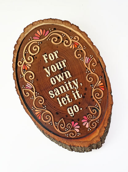 For Your Own Sanity, Let it Go - Hand-Painted Wood Engraving