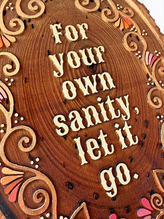 For Your Own Sanity, Let it Go - Hand-Painted Wood Engraving