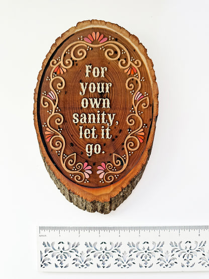 For Your Own Sanity, Let it Go - Hand-Painted Wood Engraving