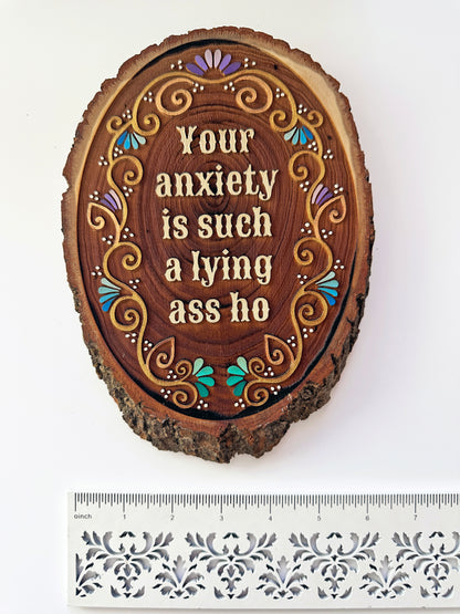 Your Anxiety Is Such a Lying Ass Ho — Hand-Painted Wood Engraving