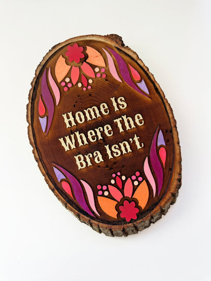Home is Where The Bra Isn't - Hand-Painted Wood Engraving