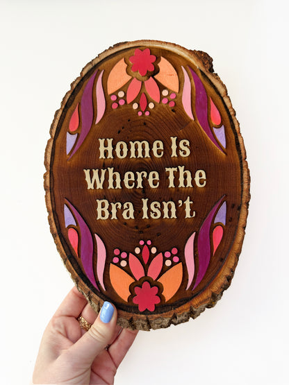Home is Where The Bra Isn't - Hand-Painted Wood Engraving