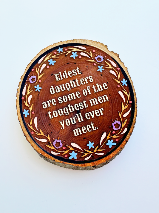 Eldest Daughters Are Some of the Toughest Men You'll Ever Meet - Hand-Painted Wood Engraving