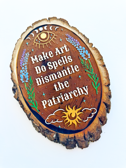 Make Art So Spells Dismantle the Patriarchy – Handpainted Engraved Wood Art | Celestial Rustic Wall Decor