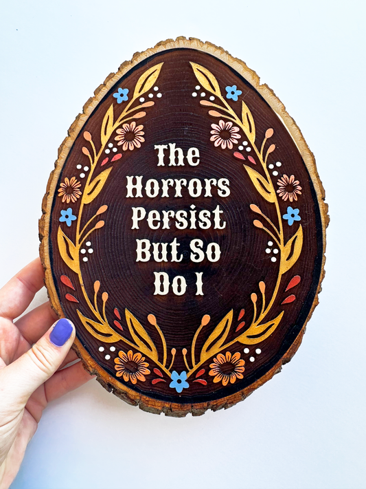 The Horrors Persist But So Do I – Hand-Painted Wood Engraving