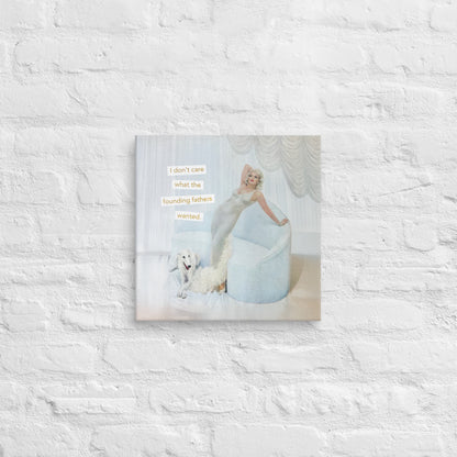 I Don’t Care What the Founding Fathers Wanted – Political Protest Vintage Collage Art | Gallery Wrapped Canvas Print