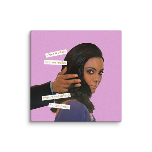 I Love it When Women Realize They Are Not Asking for Too Much – Empowering Vintage Collage Art For Women | Gallery Wrapped Canvas Print