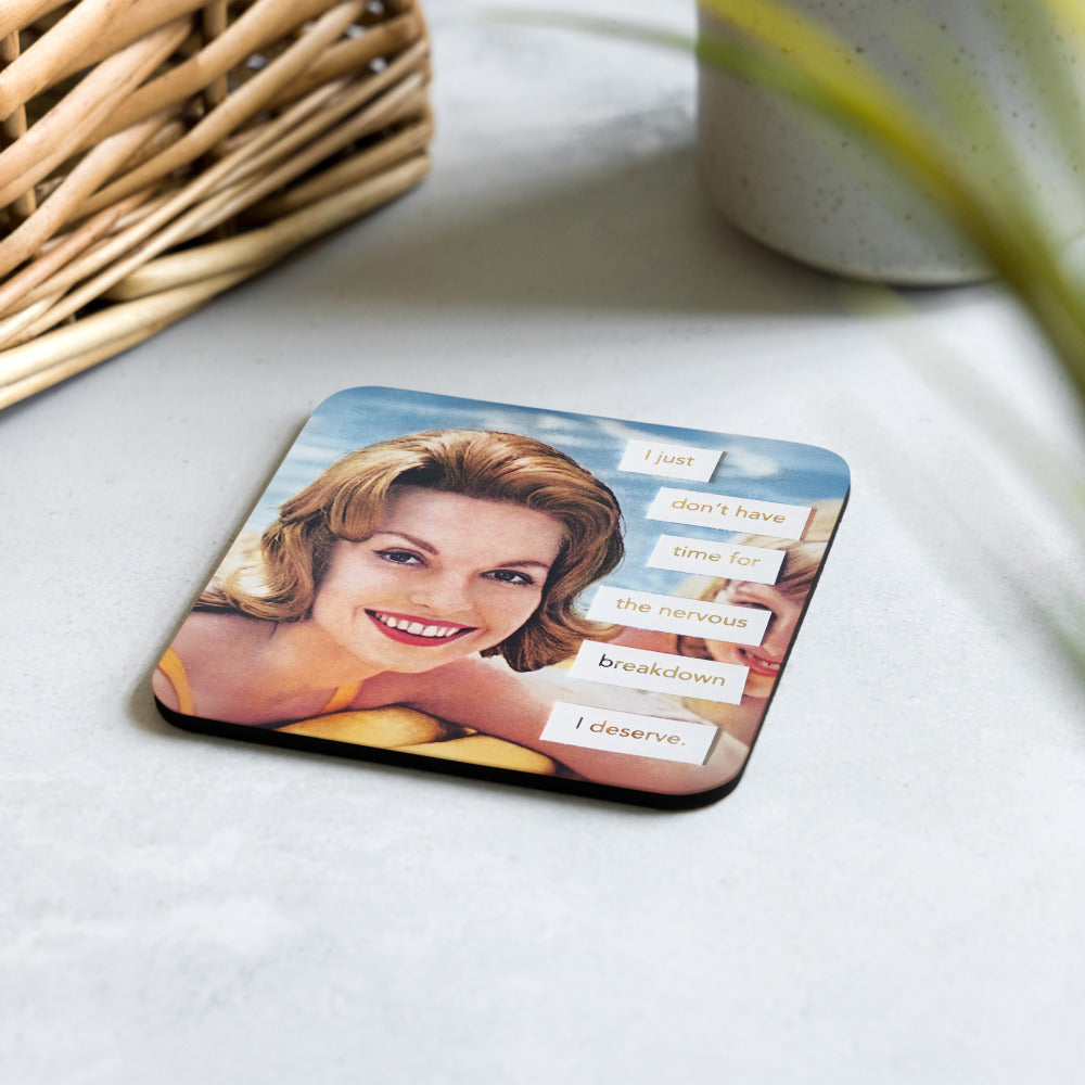 I Just Don't Have Time For The Nervous Breakdown I Deserve - Retro Inspired Cork-Back Coaster