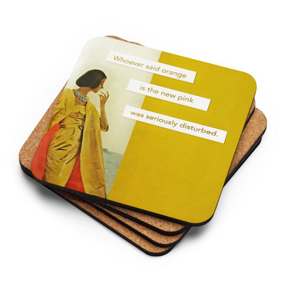 Whoever Said Orange Is the New Pink Was Seriously Disturbed - Retro Inspired Cork-back Coaster