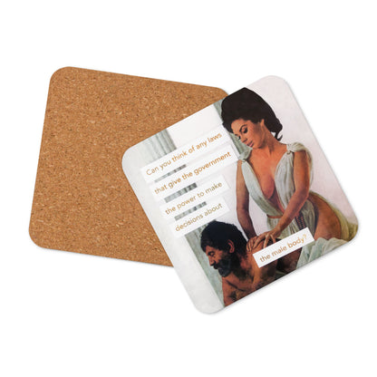Can you think of any laws that give the government the power to make decisions about the male body? - Retro Inspired Cork Back Coaster