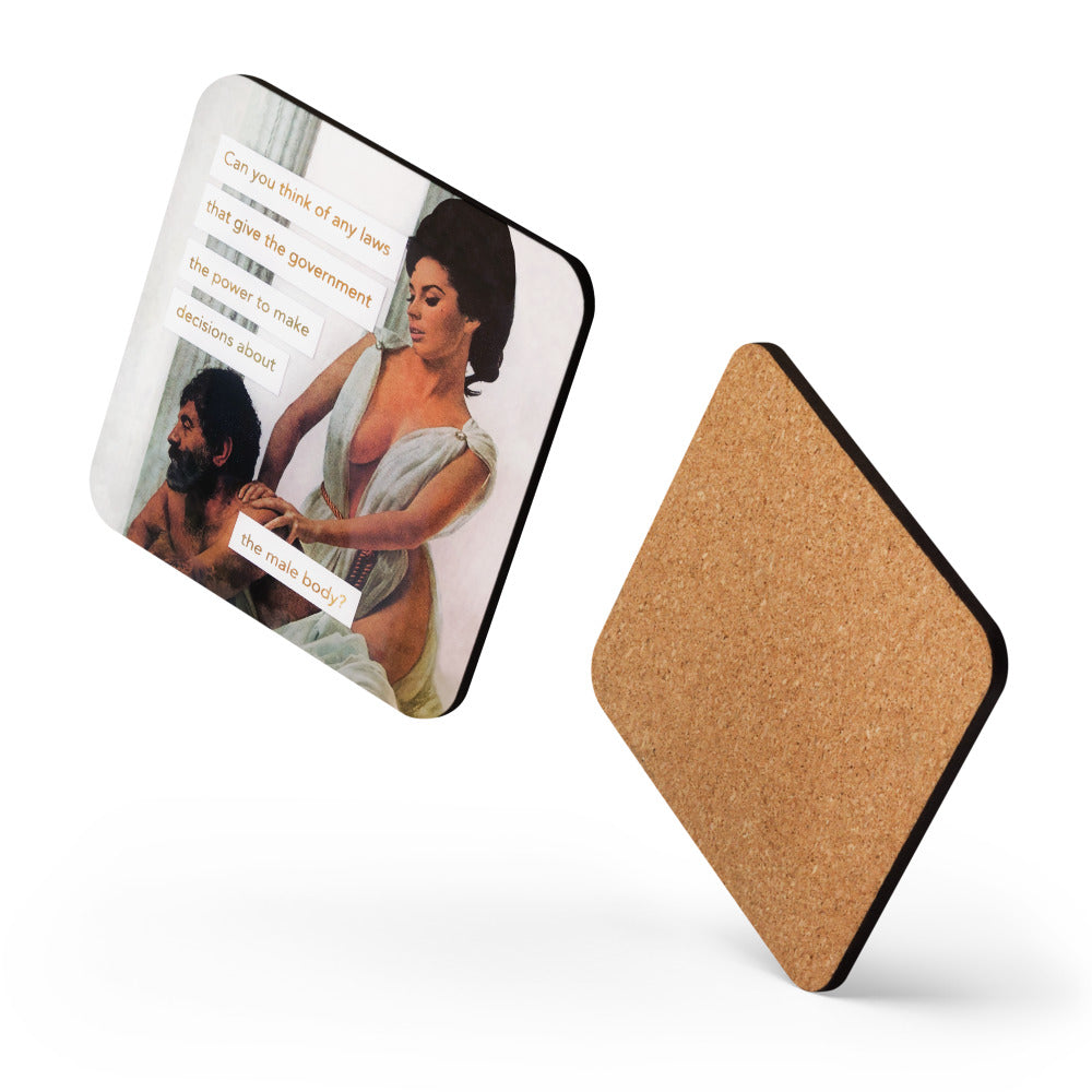 Can you think of any laws that give the government the power to make decisions about the male body? - Retro Inspired Cork Back Coaster