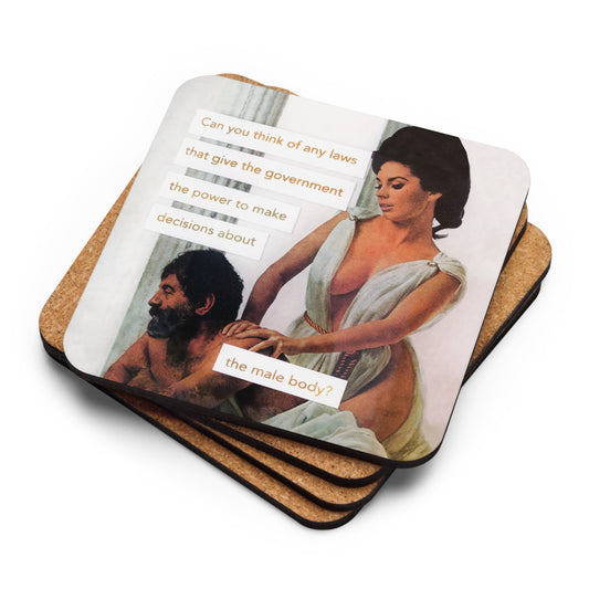 Can you think of any laws that give the government the power to make decisions about the male body? - Retro Inspired Cork Back Coaster