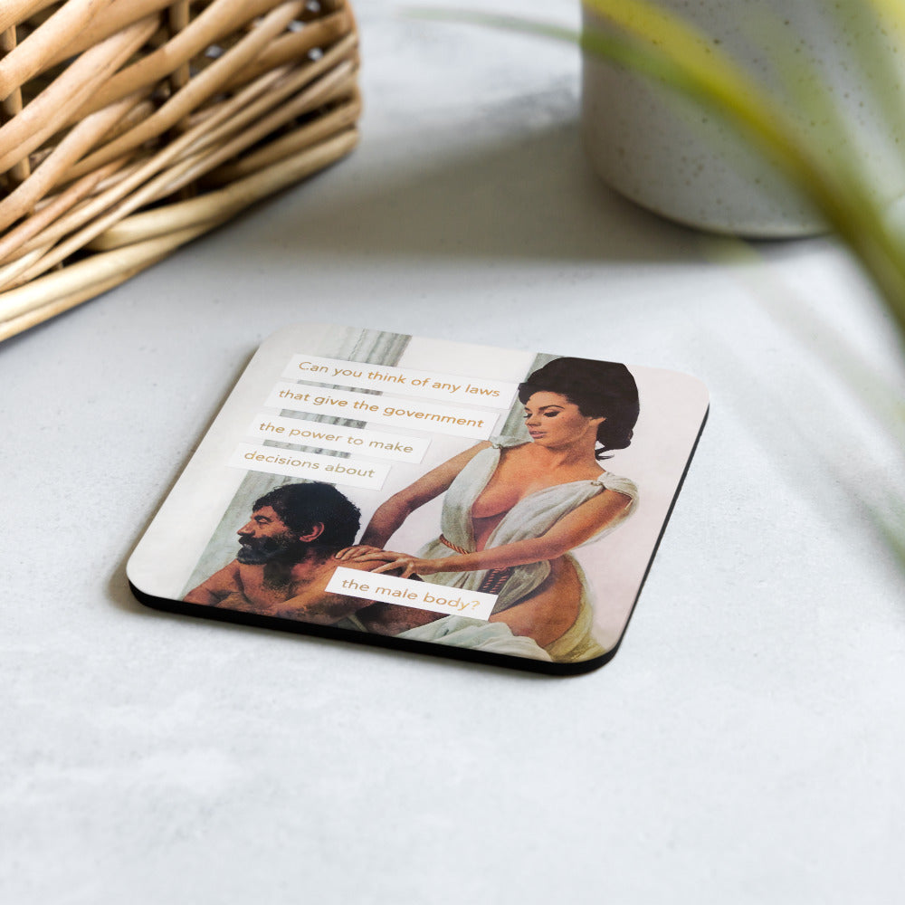 Can you think of any laws that give the government the power to make decisions about the male body? - Retro Inspired Cork Back Coaster