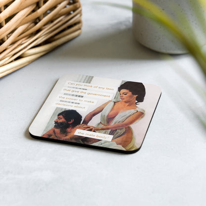 Can you think of any laws that give the government the power to make decisions about the male body? - Retro Inspired Cork Back Coaster