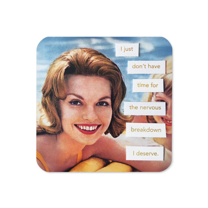 I Just Don't Have Time For The Nervous Breakdown I Deserve - Retro Inspired Cork-Back Coaster