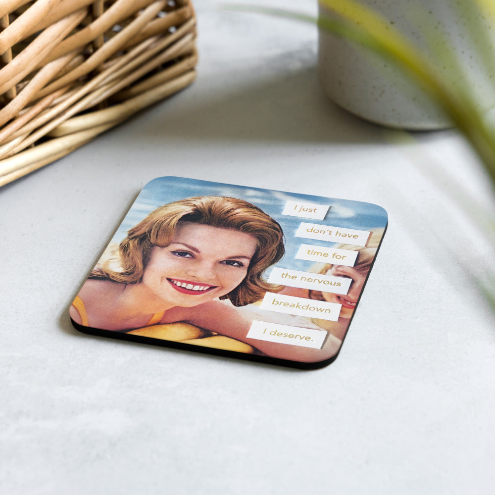 I Just Don't Have Time For The Nervous Breakdown I Deserve - Retro Inspired Cork-Back Coaster