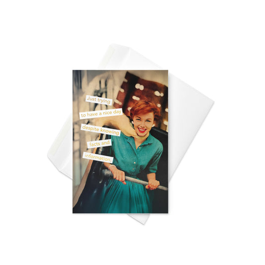 Just Trying to Have a Nice Day, Despite Knowing Facts and Information - Greeting card and envelope