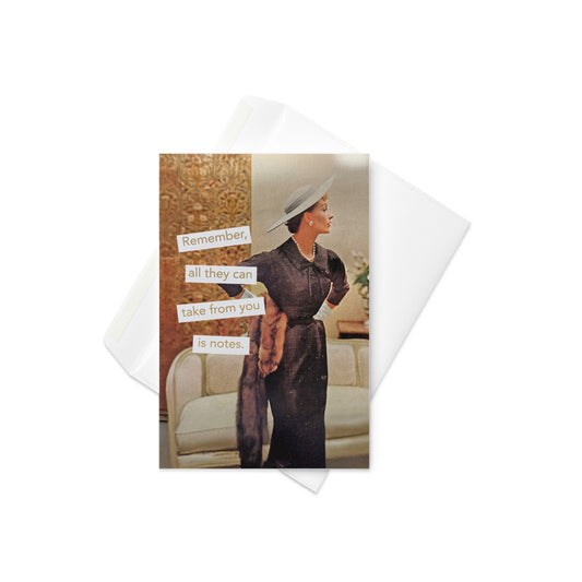 Remember, All They Can Take From You is Notes - Greeting card