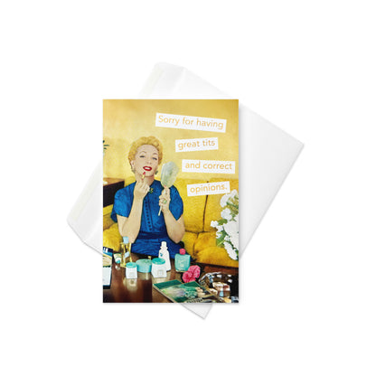 Sorry For Having Great Tits and Correct Opinions - Greeting Card