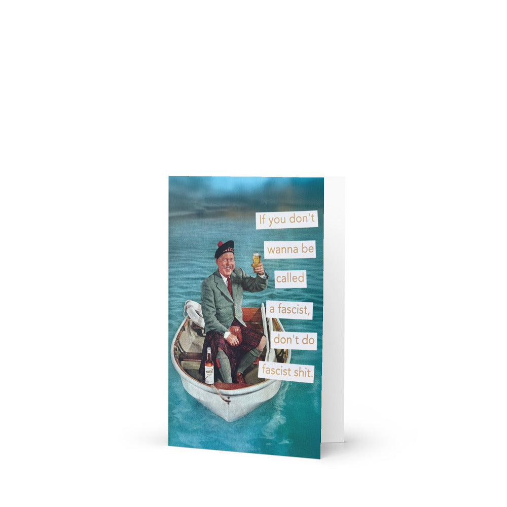 If You Don't Want To Be Called A Fascist Don't Do Fascist Shit - Greeting Card