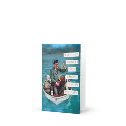 If You Don't Want To Be Called A Fascist Don't Do Fascist Shit - Greeting Card