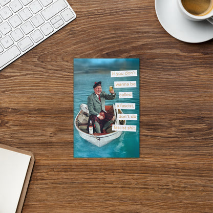 If You Don't Want To Be Called A Fascist Don't Do Fascist Shit - Greeting Card